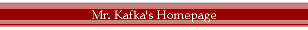 Mr. Kafka's Homepage